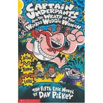 Captain Underpants and the Wrath of the Wicked Wedgie Woman. Captain Underpants #5 - Dav Pilkey