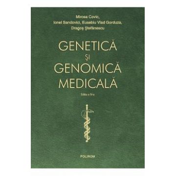 Genetica si genomica medicala Ed.4 - Mircea Covic, Ionel Sandovici, Eusebiu Vlad Gorduza, Dragos Stefanescu