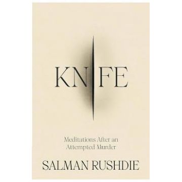 Knife: Meditations After an Attempted Murder - Salman Rushdie