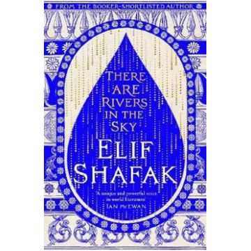 There Are Rivers in the Sky - Elif Shafak