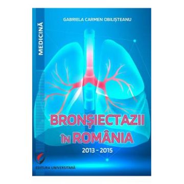 Bronsiectazii in Romania. 2013-2015 - Gabriela Carmen Obilisteanu