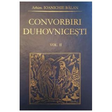 Convorbiri duhovnicesti Vol.2 - Ioanichie Balan