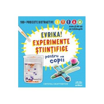 Evrika! Experimente stiintifice pentru copii - Crystal Chatterton