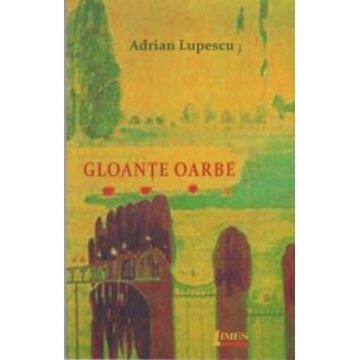 Gloante oarbe - Adrian Lupescu