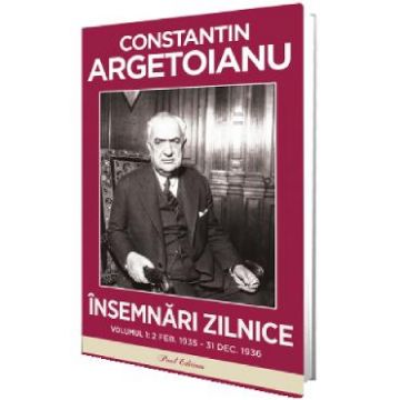Insemnari zilnice Vol.1: 2 Februarie 1935 - 31 Decembrie 1936 - Constantin Argetoianu
