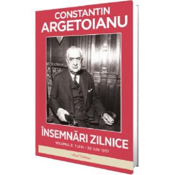 Insemnari zilnice Vol.2: 1 Ianuarie - 30 Iunie 1937 - Constantin Argetoianu