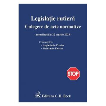 Legislatie rutiera. Culegere de acte normative Ed.26 Act. 22 martie 2024 - Flavius Anghelache, Florian Tudorache