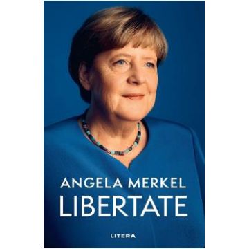 Libertate. Amintiri 1954 - 2021 - Angela Merkel