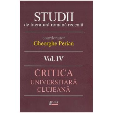 Studii de literatura romana recenta Vol.4 - Gheorghe Perian