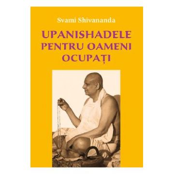 Upanishadele pentru oameni ocupati - Svami Shivananda