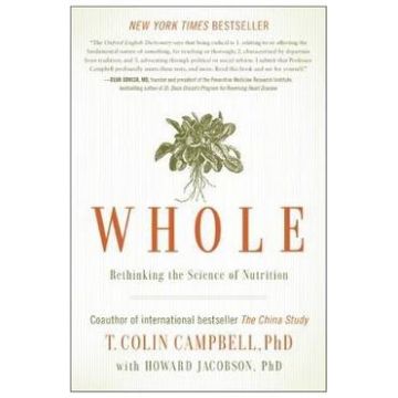Whole: Rethinking the Science of Nutrition - T. Colin Campbell