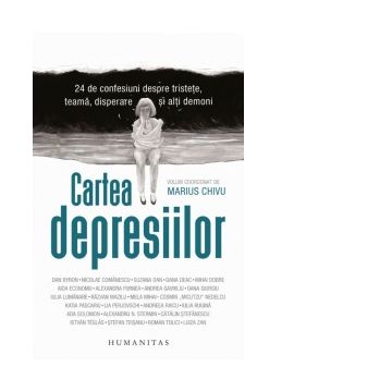 Cartea depresiilor. 24 de confesiuni despre tristete, teama, disperare si alti demoni