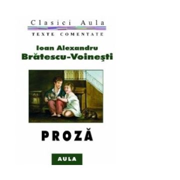 Ioan Alexandru Bratescu-Voinesti - Proza (texte comentate)