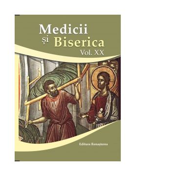 Medicii si Biserica. Volumul XX. Terapii medicale si spirituale la inceputul mileniului III: complementaritate, dialog, unitate,