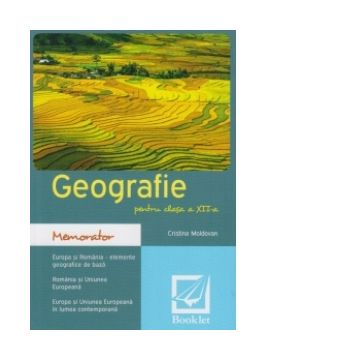 Memorator de geografie pentru clasa a XII-a. Romania si Europa, Editia 2018