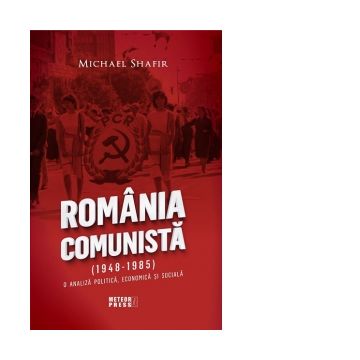 Romania comunista (1948-1985). O analiza politica , economica si sociala