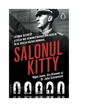 Salonul Kitty. Istoria secreta a celui mai renumit bordel din Berlin in al doilea razboi mondial