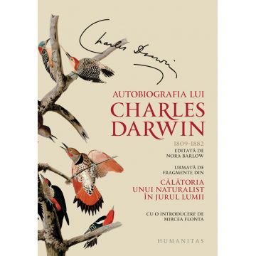 Autobiografia lui Charles Darwin. Urmata de fragmente din Calatoria unui naturalist in jurul lumii