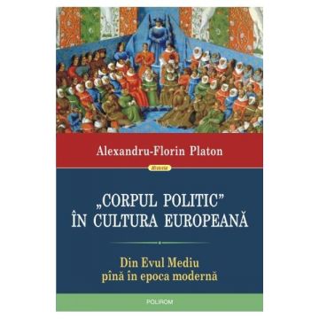 „Corpul politic” în cultura europeană. Din Evul Mediu pînă în epoca modernă
