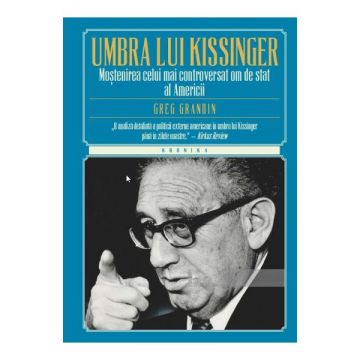 In umbra lui Kissinger. Mostenirea celui mai controversat om de stat al Americii