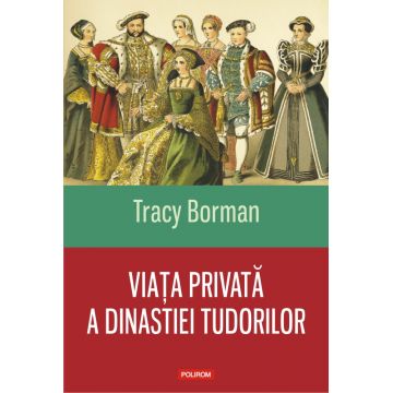 Viata privata a dinastiei Tudorilor