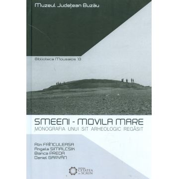 Smeeni – Movila Mare: Monografia unui sit arheologic regasit