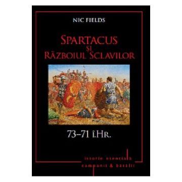 Spartacus si Razboiul Sclavilor (73-71 i.Hr.)