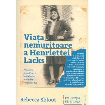 Viata nemuritoare a Henriettei Lacks. Povestea femeii care a schimbat medicina secolului XX