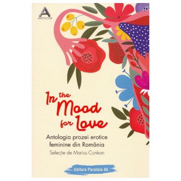 In the mood for love. Antologia prozei erotice feminine din Romania