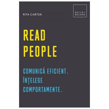 Read people. Comunica eficient. Intelege comportamente
