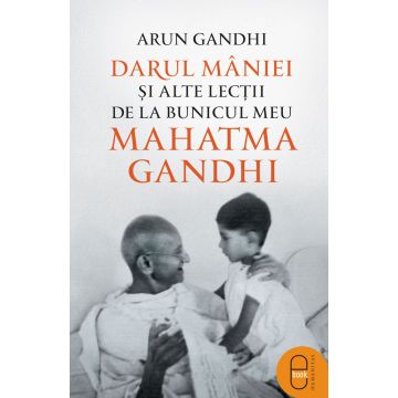 Darul mâniei și alte lecții de la bunicul meu Mahatma Gandhi (ebook)