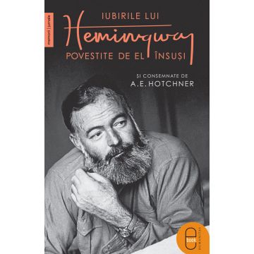 Iubirile lui Hemingway povestite de el însuși și consemnate de A.E. Hotchner (epub)