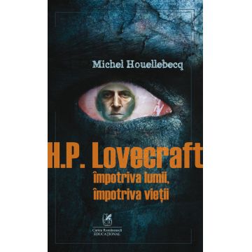 H.P. Lovecraft. Împotriva lumii, împotriva vieții
