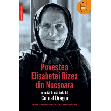 Povestea Elisabetei Rizea din Nucşoara urmată de mărturia lui Cornel Drăgoi (pdf)