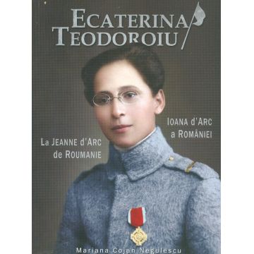 Ecaterina Teodoroiu - Ioana D'Arc a Romaniei