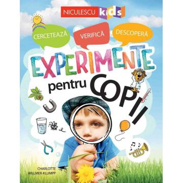 Experimente pentru copii: cercetează, verifică, descoperă