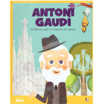 Micii mei eroi. Antoni Gaudí
