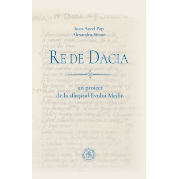 Re de Dacia: un proiect de la sfârșitul Evului Mediu