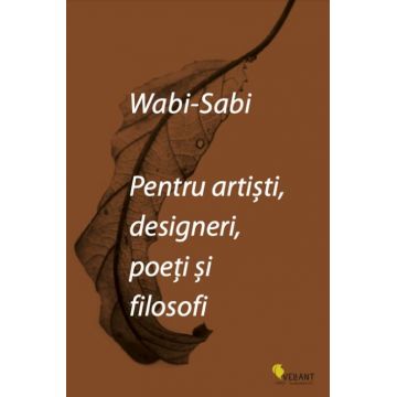 Wabi-sabi pentru artiști, designeri, poeți și filosofi