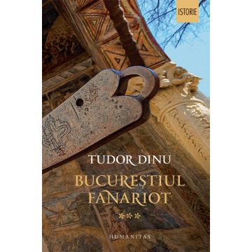 Bucureștiul fanariot (vol. III): Viață cotidiană, divertisment, cultură