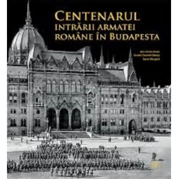 Centenarul intrării armatei române în Budapesta