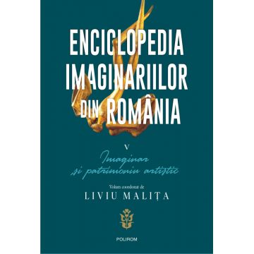 Enciclopedia imaginariilor din România (vol. V): Imaginar și patrimoniu artistic