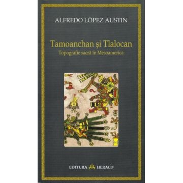 Tamoanchan si Tlalocan - Topografie sacra in Mesoamerica