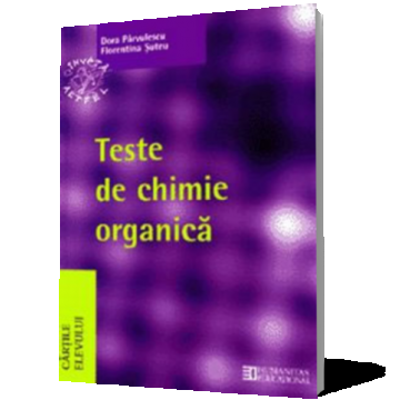 Teste de chimie organică pentru bacalaureat şi admiterea la facultăţile de chimie, medicină, farmacie
