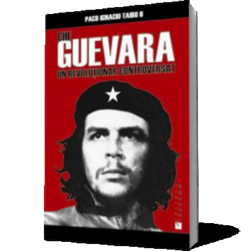 Che Guevara, un revolutionar controversat