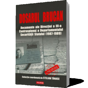 Dosarul Brucan. Documente ale Directiei a III-a Contraspionaj a Departamentului Securitatii Statului (1987-1989)