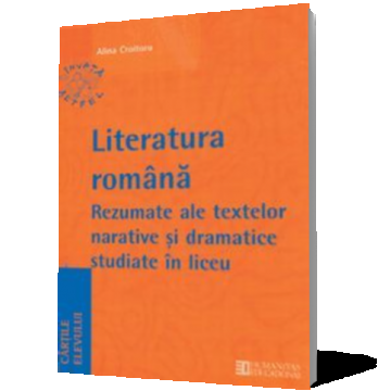 Limba şi literatura română. Rezumate ale textelor narative şi dramatice studiate în liceu