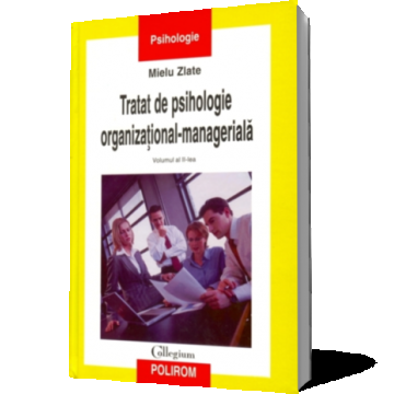 Tratat de psihologie organizational-manageriala (Vol. II)