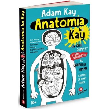 Anatomia lui Kay. Un ghid complet (și total dezgustător) al corpului uman