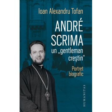 André Scrima, un „gentleman creștin“. Portret biografic